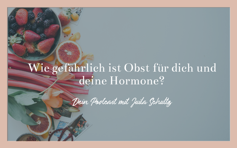 Podcast - Wie gefährlich ist Obst für dich und deine Hormone?