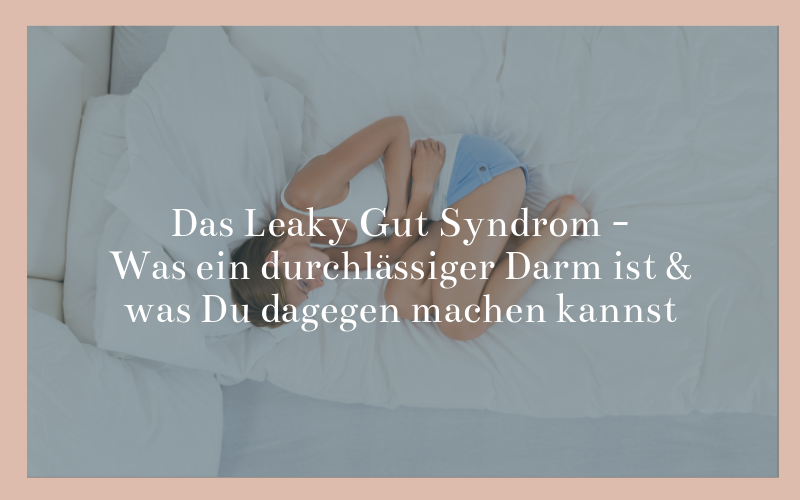Was ein durchlässiger Darm ist & was Du dagegen (natürlich) machen kannst