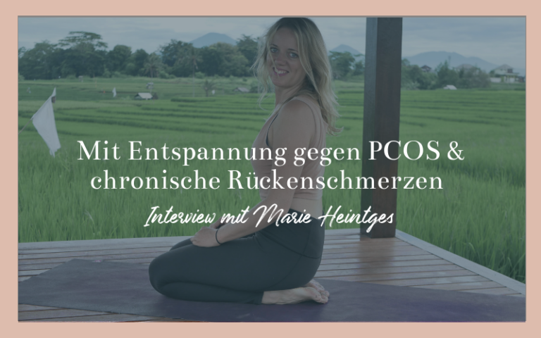 Mit Entspannung gegen PCOS & chronische Rückenschmerzen mit Marie Heintges