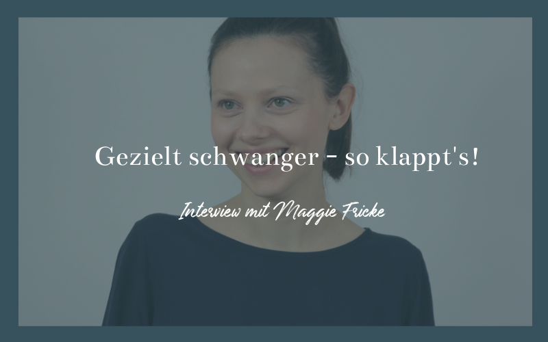 Gezielt schwanger Magdalena Fricke