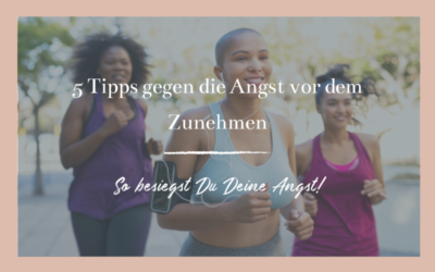 5 Tipps gegen die Angst vor dem Zunehmen