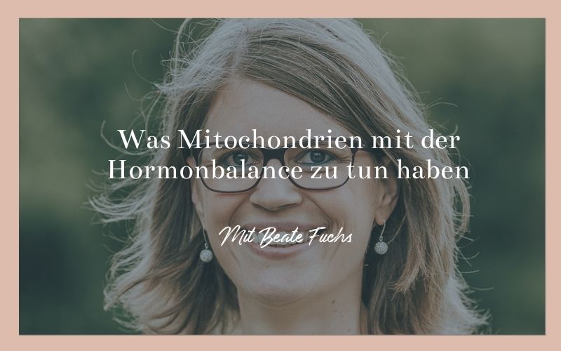 Was Mitochondrien mit der Hormonbalance zu tun haben - Mit Beate Fuchs