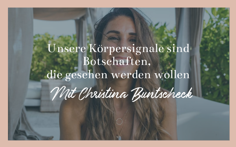 Unsere Körpersignale sind Botschaften, die gesehen werden wollen - Mit Christina Buntscheck