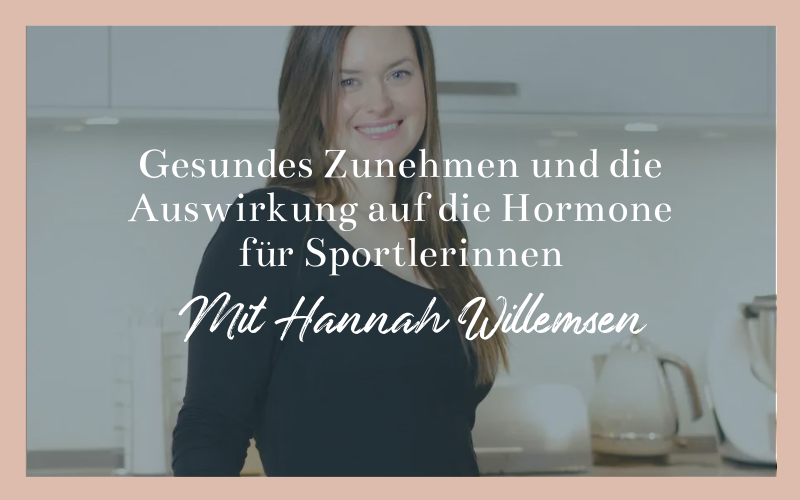 Gesundes Zunehmen und die Auswirkung auf die Hormone für Sportlerinnen mit Hannah Willemsen