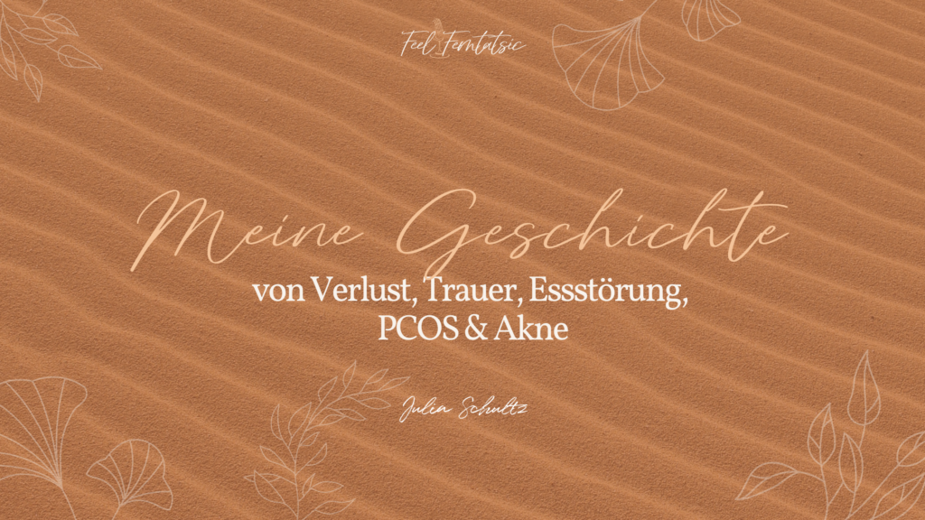 Podcast: Meine Story von Verlust, Tod, Trauer, Angst, Essstörung, Trennung, Akne & PCOS