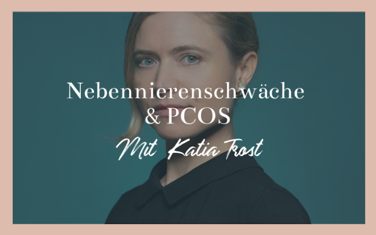 Nebennierenschwäche & PCOS - Mit Katia Trost