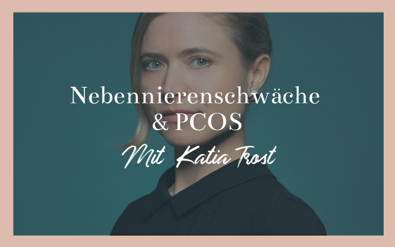 Nebennierenschwäche & PCOS - Mit Katia Trost