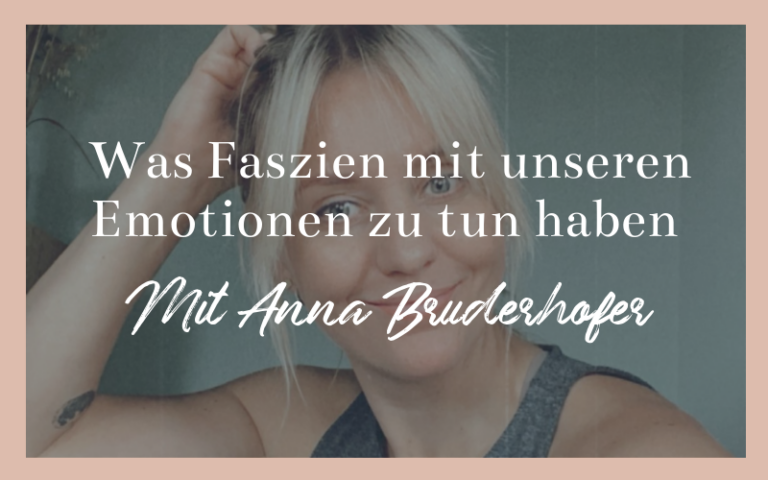 Was Faszien mit unseren Emotionen zu tun haben - mit Physio- und Emotional-Release-Therapeutin Anna Bruderhofer