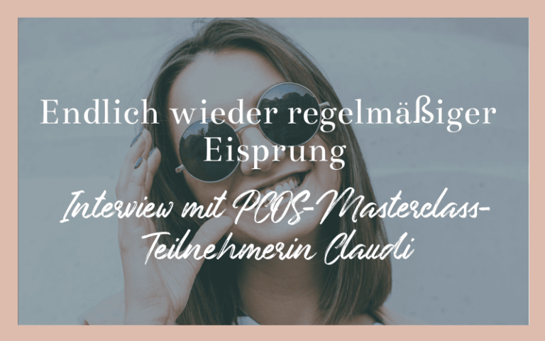 Endlich wieder regelmäßiger Eisprung - Interview mit PCOS-Masterclass-Teilnehmerin Claudi