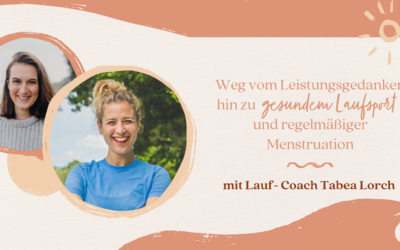 Weg vom Leistungsgedanken hin zu gesundem Laufsport und regelmäßiger Menstruation – mit Lauf-Coach Tabea Lorch