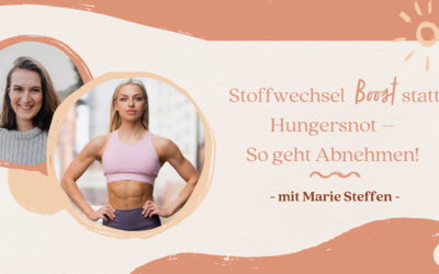 Stoffwechselboost statt Hungersnot – So geht Abnehmen! mit Marie Steffen