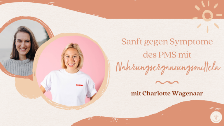 Sanft gegen Symptome des Prämenstruellem-Syndroms mit Nahrungsergänzungsmitteln - mit Charlotte Wagenaar von Chammi