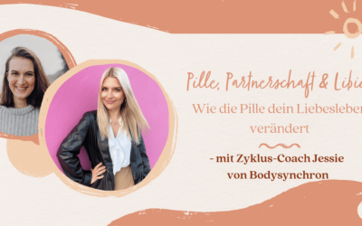 Pille, Partnerschaft & Libido – Interview mit Zyklus-Coach Jessie von Bodysynchron