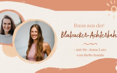 Raus aus der Blutzucker-Achterbahn! – mit Dr. Anne Latz von Hello Inside