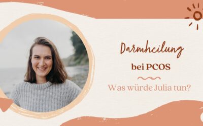 Darmheilung bei PCOS – Was würde Julia tun?